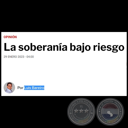 LA SOBERANÍA BAJO RIESGO - Por LUIS BAREIRO - Domingo, 29 de Enero de 2023